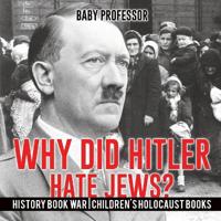 Bokomslag för "Why Did Hitler Hate Jews? - History Book War Children's Holocaust Books"