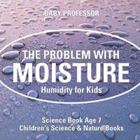 The Problem with Moisture - Humidity for Kids - Science Book Age 7 Children's Science & Nature Books