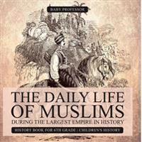 The Daily Life of Muslims during The Largest Empire in History - History Book for 6th Grade Children's History
