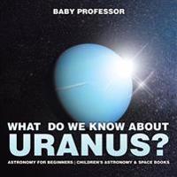 Bokomslag för "What Do We Know about Uranus? Astronomy for Beginners Children's Astronomy & Space Books"