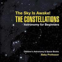The Sky Is Awake! The Constellations - Astronomy for Beginners Children's Astronomy & Space Books