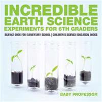 Bokomslag för "Incredible Earth Science Experiments for 6th Graders - Science Book for Elementary School Children's Science Education books"