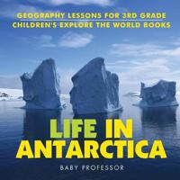 Bokomslag för "Life In Antarctica - Geography Lessons for 3rd Grade Children's Explore the World Books"