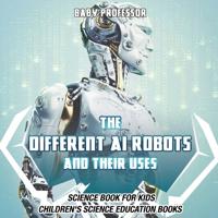 Bokomslag för "The Different AI Robots and Their Uses - Science Book for Kids Children's Science Education Books"