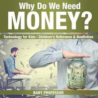 Bokomslag för "Why Do We Need Money? Technology for Kids Children's Reference & Nonfiction"