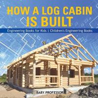 Bokomslag för "How a Log Cabin is Built - Engineering Books for Kids Children's Engineering Books"