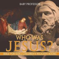 Who Was Jesus? Bible for Kids Children's Religion Books