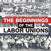 Bokomslag för "The Beginnings of the Labor Unions"