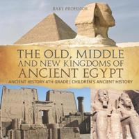 The Old, Middle and New Kingdoms of Ancient Egypt - Ancient History 4th Grade Children's Ancient History