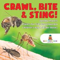 Bokomslag för "Crawl, Bite & Sting! Deadly Insects Insects for Kids Encyclopedia Children's Bug & Spider Books"