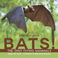 Bokomslag för "BATS! The Only Flying Mammals Bats for Kids Children's Mammal Books"