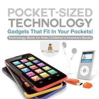 Bokomslag för "Pocket-Sized Technology - Gadgets That Fit In Your Pockets! Technology Book for Kids Children's Inventors Books"