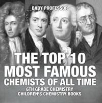 Top 10 Most Famous Chemists of All Time - 6th Grade Chemistry | Children's Chemistry Books