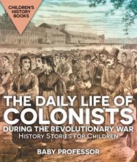 Daily Life of Colonists during the Revolutionary War - History Stories for Children | Children's History Books