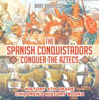 Spanish Conquistadors Conquer the Aztecs - History 4th Grade | Children's History Books