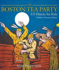 Boston Tea Party - US History for Kids | Children's American History