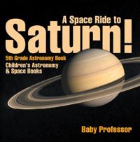 Space Ride to Saturn! 5th Grade Astronomy Book | Children's Astronomy & Space Books