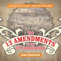 13 Amendments of the US Constitution - Government Books 7th Grade | Children's Government Books
