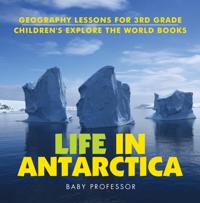 Life In Antarctica - Geography Lessons for 3rd Grade | Children's Explore the World Books