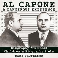 Al Capone: Dangerous Existence - Biography 7th Grade | Children's Biography Books