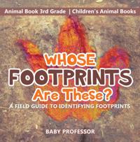 Whose Footprints Are These? A Field Guide to Identifying Footprints - Animal Book 3rd Grade | Children's Animal Books