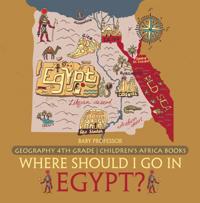 Where Should I Go In Egypt? Geography 4th Grade | Children's Africa Books