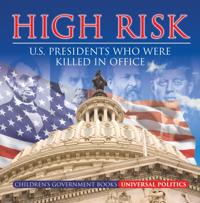 High Risk: U.S. Presidents who were Killed in Office | Children's Government Books