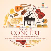My Mini Concert - Musical Instruments for Kids - Music Book for Beginners | Children's Musical Instruments