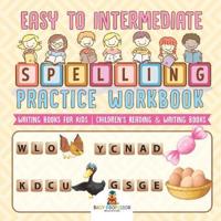 Bokomslag för "Easy to Intermediate Spelling Practice Workbook - Writing Books for Kids Children's Reading & Writing Books"
