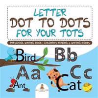 Kirjan kansi "Letter Dot to Dots for Your Tots - Preschool Writing Book Children's Reading & Writing Books"
