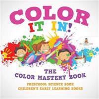 Bokomslag för "Color It In! The Color Mastery Book - Preschool Science Book Children's Early Learning Books"