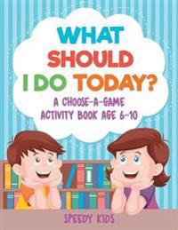 What Should I Do Today? A Choose-a-Game Activity Book Age 6-10