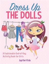 Dress Up The Dolls - A Fashionable End-of-Day Activity Book for Girls