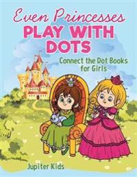 Even Princesses Play with Dots - Connect the Dot Books for Girls