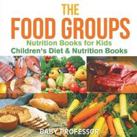 The Food Groups - Nutrition Books for Kids Children's Diet & Nutrition Books