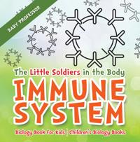 Little Soldiers in the Body - Immune System - Biology Book for Kids | Children's Biology Books