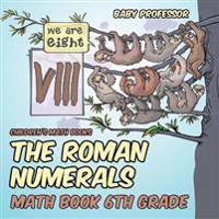 Bokomslag för "The Roman Numerals - Math Book 6th Grade Children's Math Books"
