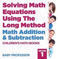 Bokomslag för "Solving Math Equations Using The Long Method - Math Addition & Subtraction Grade 1 Children's Math Books"