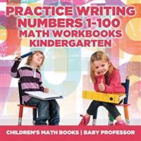 Bokomslag för "Practice Writing Numbers 1-100 - Math Workbooks Kindergarten Children's Math Books"