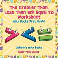 The Greater Than, Less Than and Equal To Worksheet - Math Books First Grade Children's Math Books