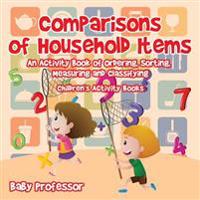 Comparisons of Household Items - An Activity Book of Ordering, Sorting, Measuring and Classifying Children's Activity Books