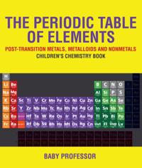 Periodic Table of Elements - Post-Transition Metals, Metalloids and Nonmetals | Children's Chemistry Book