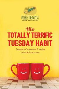 The Totally Terrific Tuesday Habit Tuesday Crossword Puzzles (with 50 Exercises)