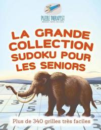 La grande collection Sudoku pour les seniors Plus de 340 grilles très faciles