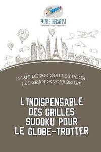 L'indispensable des grilles Sudoku pour le globe-trotter Plus de 200 grilles pour les grands voyageurs