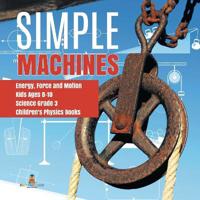 Bokomslag för "Simple Machines Energy, Force and Motion Kids Ages 8-10 Science Grade 3 Children's Physics Books"