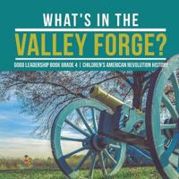 What's in the Valley Forge? Good Leadership Book Grade 4 Children's American Revolution History
