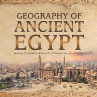 Geography of Ancient Egypt Ancient Civilizations Grade 4 Children's Ancient History