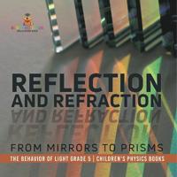 Reflection and Refraction From Mirrors to Prisms The Behavior of Light Grade 5 Children's Physics Books