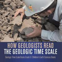 Bokomslag för "How Geologists Read the Geologic Time Scale Geologic Time Scale Books Grade 5 Children's Earth Sciences Books"
